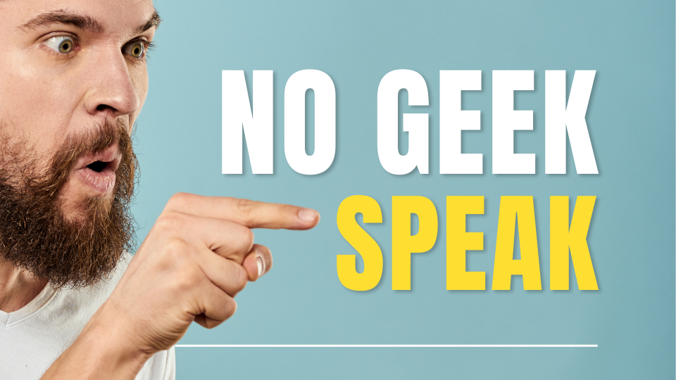 No Geek Speak Jargon