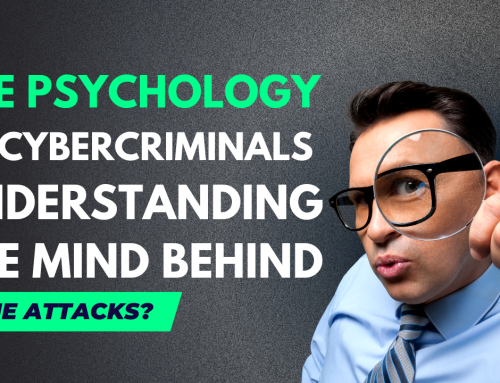 The Psychology of Cybercriminals: Understanding the Mind behind the Attacks