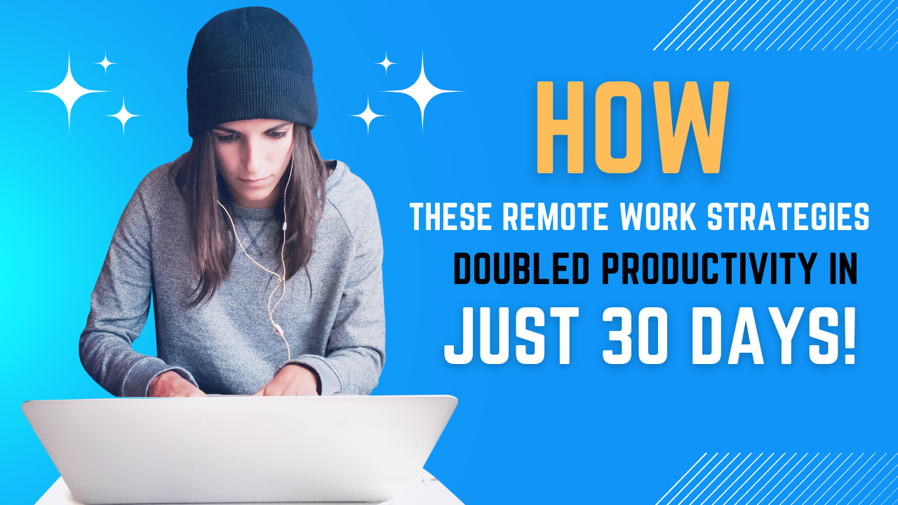 How This Remote Work Strategy Doubled Productivity in Just 30 Days!