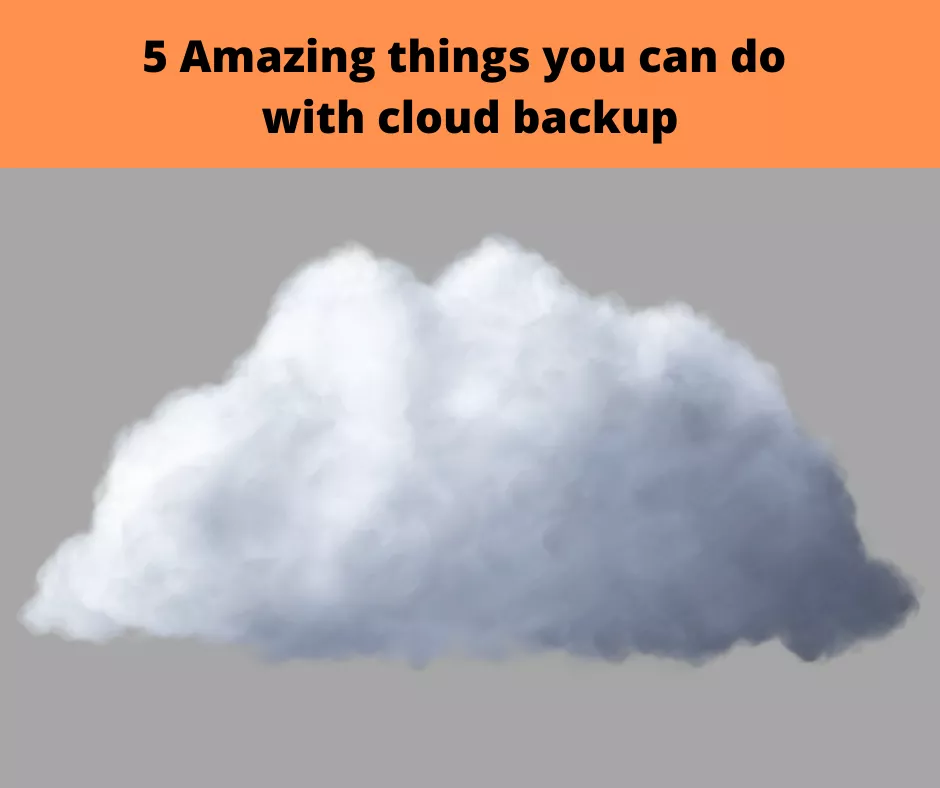 5 cool things you can do with cloud backup