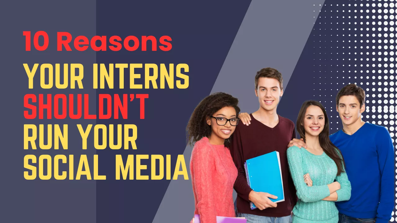 Your Intern Shouldn't Run Your Social Media