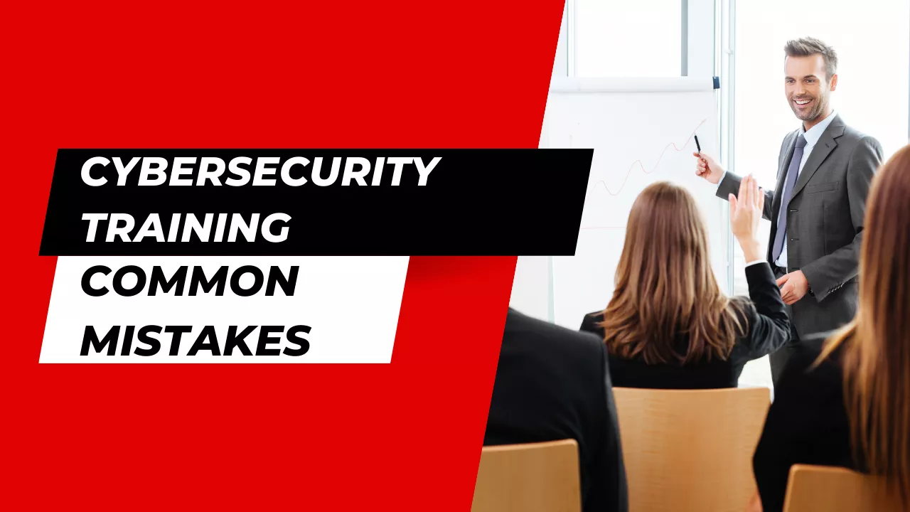 Cybersecurity Training Common Mistakes