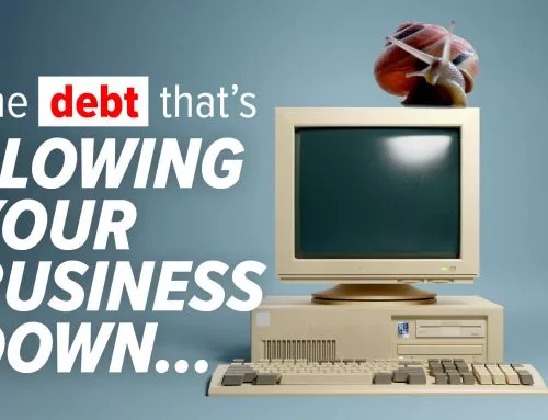 Is “technical debt” slowing your business growth?